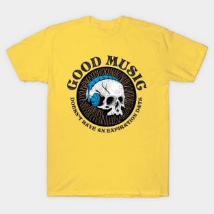 Good Music Doesn't Have Expiration Date (Skull) T-Shirt